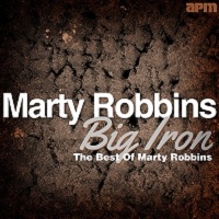 Marty Robbins - Big Iron - The Best Of Marty Robbins